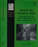 Bergen, Leo van - Before My Helpless Sight: Suffering, dying and military medicine on the Western front, 1914-1918 Bergen, Leo van - Before My Helpless Sight: Suffering, dying and military medicine on the Western front, 1914-1918