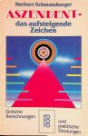 Schmatzberger, Herbert - Aszendent. Das Aufsteigende Zeichen. Einfache Berechungen und praktische Deutungen Schmatzberger, Herbert - Aszendent. Das Aufsteigende Zeichen. Einfache Berechungen und praktische Deutungen