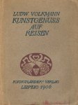 Volkmann, L. - Kunstgenuss auf Reisen