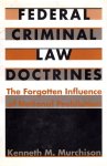 MURCHINSON, KENNETH M. - Federal Criminal Law Doctrines. The forgotten influence of national prohibition.