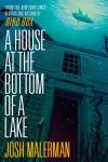 Malerman, Josh - A House at the Bottom of a Lake