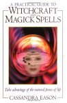 Cassandra Eason - A Practical Guide to Witchcraft and Magick Spells