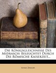 Ignaz Ziegler - Die Konigsgleichnisse Des Midrasch Beleuchtet Durch Die Romische Kaiserzeit