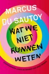 Marcus du Sautoy - Wat we niet kunnen weten verkenningen langs de randen van onze kennis