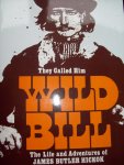 Joseph G. Rosa - "They Called Him Wild Bill"   The Life and Adventures of James Butler Hickok