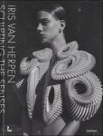 Iris van Herpen - Iris van Herpen : Sculpting the Senses : Eerbetoon aan de belangrijkste modeontwerper uit Nederland.