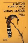 Herbert A. Raffaele - A Guide to the Birds of Puerto Rico and the Virgin Islands