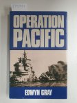 Gray, Edwyn: - Operation Pacific: The Royal Navy's War Against Japan, 1941-1945