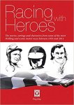 Reg May 185887 - Racing with Heroes The Stories, Settings and Characters from Some of the Most Thrilling and Iconic Motor Races Between 1935 and 2011