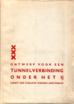 Dienst der Publieke Werken Amsterdam, Graaf, W.A. de (voorwoord) - Ontwerp voor een Tunnelverbinding onder het IJ. Dienst der Publieke werken Amsterdam