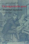VIJSELAAR, J. - De magnetische geest. Het dierlijk magnetisme 1770 - 1830.