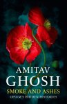 Amitav Ghosh - Smoke And Ashes Opium's Hidden Histories