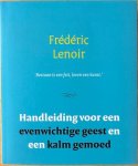 Lenoir,  Frederic - HANDLEIDING VOOR EEN EVENWICHTIGE GEEST EN EEN KALM GEMOED.