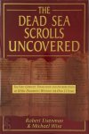 Dead Sea Scrolls, Robert H. Eisenman, Michael Owen Wise - The Dead Sea Scrolls Uncovered