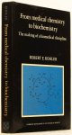 KOHLER, R.E. - From medical chemistry to biochemistry. The making of a biomedical discipline.