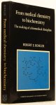 KOHLER, R.E. - From medical chemistry to biochemistry. The making of a biomedical discipline.