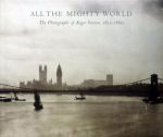 Gordon Baldwin et al - All the mighty world.Photographs of Roger Fenton 1852-1860