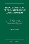 Fijnaut, Cyrille - The containment of organised crime and terrorism; Thirty-five years of research on Police, Judicial and Adminstrative cooperation