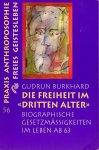 Burkhard, Gudrun - Die Freiheit im 'dritten Alter'. Biographische Gesetzmässigkeiten im Leben ab 63