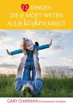 Gary Chapman, Shannon Warden - 12 dingen die je moet weten als je kinderen krijgt Gary Chapman, Shannon Warden - 12 dingen die je moet weten als je kinderen krijgt