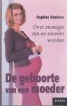 Deckers, D. - De geboorte van een moeder / over zwanger zijn en moeder worden