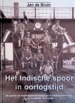 Bruin, Jan de - Het Indische spoor in oorlogstijd: de spoor-en tramwegen in Nederlands-Indie in de vuurlinie, 1873-1950