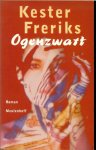 FREDERIKS KESTER - OGENZWART * Er waren twee rijken,dat van god en dat van de wereld,en die twee verdroegen elkaar niet in het hart van de mens.julien green,moïra