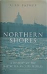 Alan Warwick Palmer - Northern shores a history of the Baltic Sea and its peoples