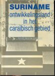 Janssen, Anna Maria ..  Omslag en boekverzorging : Elise de Jong  & Cary Markerink - Suriname, ontwikkelingsland in het Caraïbisch gebied