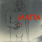 MATTA - Matta. Centre Geroges Pompidou Musée national d'art moderne 3 octobre - 16 décembre 1985.