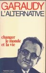Garaudy, Roger - l'Alternative. changer le monde et la vie