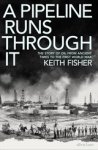 Keith Fisher - A Pipeline Runs Through It Keith Fisher - A Pipeline Runs Through It