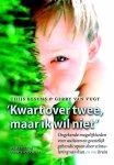 Besems , Thijs . & Gerry van Vugt . [ isbn  9789055946181 ] 2318 - 'Kwart over Twee , Maar ik Wil niet' . ( Ongekende mogelijkheden voor autisten en geestelijk gehandicapten door stimulering van hun en ons brein . )  Max is een autistische jongen van 12, die tegen alle diagnosen in plotseling toch gaat praten.  -