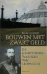 Lukas Catherine 59736 - Bouwen met zwart geld de grootheidswaanzin van Leopold II