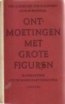 Borger, Drs. J.J. / Schippers, B.W. / Bordewijk, Dr. W. - Ontmoetingen met grote figuren, bloemlezing uit de wereldletterkunde