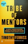Ferriss, Timothy - Tribe of Mentors. De meest indrukwekkende mensen ter wereld delen hun geheimen voor succes en geluk Ferriss, Timothy - Tribe of Mentors. De meest indrukwekkende mensen ter wereld delen hun geheimen voor succes en geluk