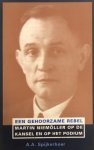 Spijkerboer. A.A. - Een gehoorzame rebel. Martin Niemöller op de kansel en op het podium