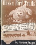 Brandt, Herbert - Alaska Bird Trails. Adventures of an expedition by dog sled to the delta of the Yukon River at Hooper Bay