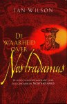 Wilson, Ian - De waarheid over Nostradamus / de eerste volledige biografie over de legendarische Nostradamus