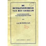 Witte, Dr. A.J.J. de O.P. - De betekeniswereld van het lichaam.