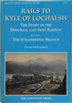 David McConnell - Rails to Kyle of Lochalsh The Story of the Dingwall and Skye Railway Including the Strathpeffer Branch