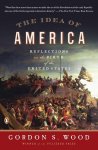 Gordon S. Wood - The Idea of America