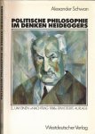 Schwan, Alexander - Politische Philosophie im Denken Heideggers