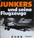 Gunter Schmitt - Hugo Junkers und seine Flugzeuge