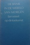 Rijnvos, C.J. / Lievegoed, B.C.J. / Pool, J.A. van der / Praag, H. van (eindred.) - De bank in de wereld van morgen