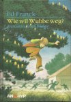 Franck, Ed - Wie wil Wubbe weg?