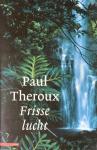 Theroux, P. - Frisse lucht / reisverhalen 1985-1999