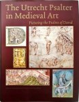 Koert van der Horst - The Utrecht Psalter in Medieval Art: Picturing the Psalms of David