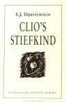 DIJKSTERHUIS, E.J. - Clio's stiefkind. Samengesteld en van een inleiding en commentaar voorzien door K. van Berkel.