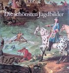 Solms-Laubach, Ernstotto Graf zu - Die schönsten Jagdbilder aus europäischen Sammlungen